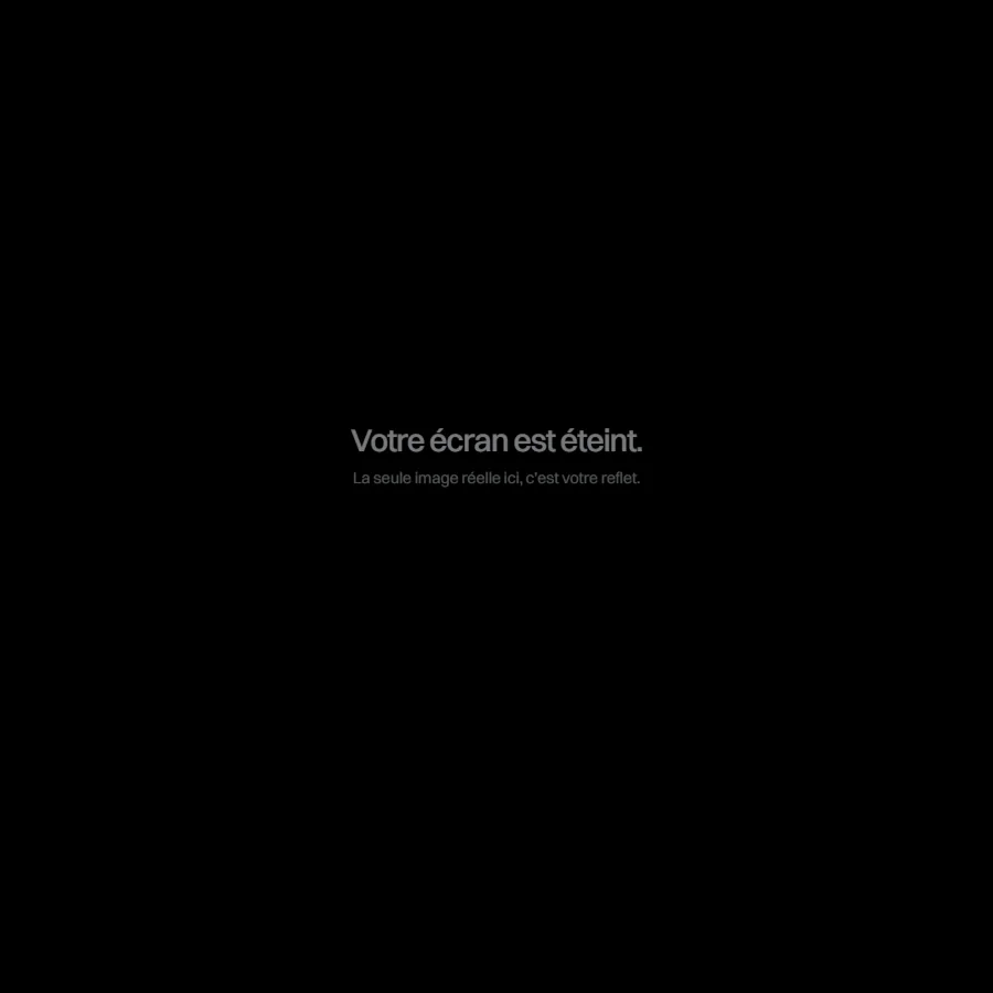 La fin du fil : l’écran s’éteint, il ne reste que la phrase « Votre écran est éteint. »